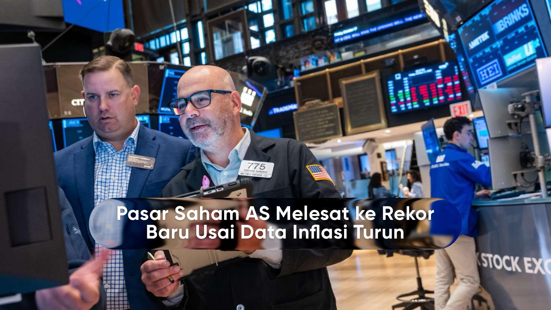 Pasar Saham AS Melesat ke Rekor Baru Usai Data Inflasi Turun Pasar Saham AS Melesat ke Rekor Baru Usai Data Inflasi Turun